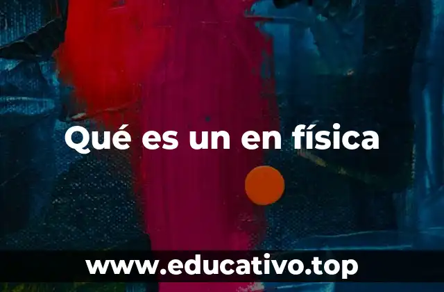 Qué es un en física
