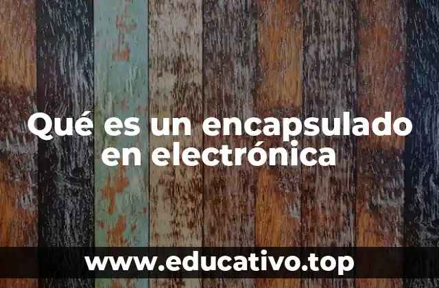 Qué es un encapsulado en electrónica