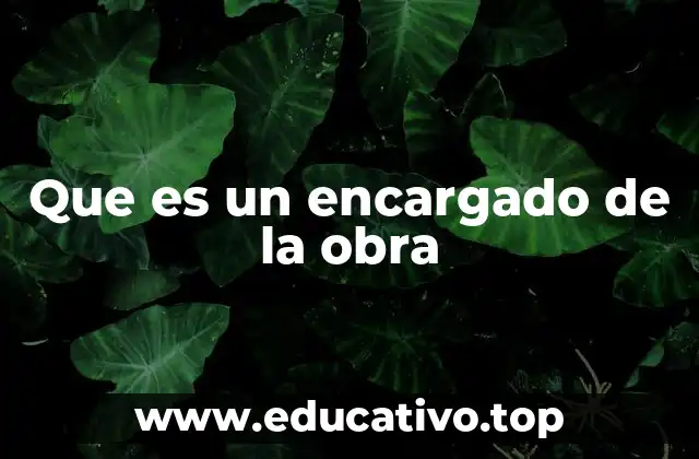 Que es un encargado de la obra