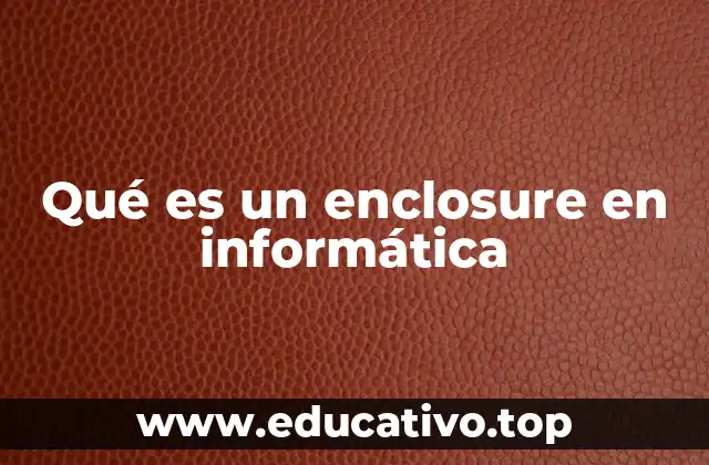 Qué es un enclosure en informática