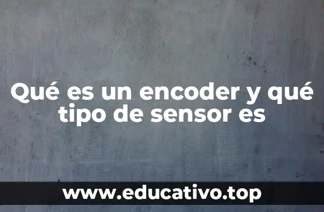 Qué es un encoder y qué tipo de sensor es