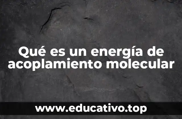 Qué es un energía de acoplamiento molecular