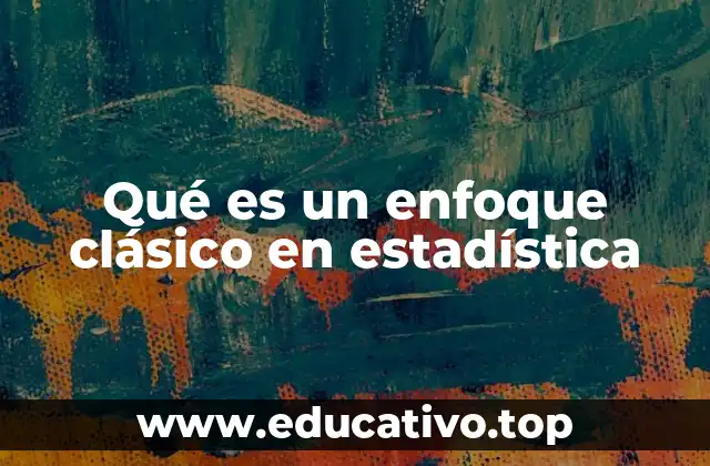 Qué es un enfoque clásico en estadística