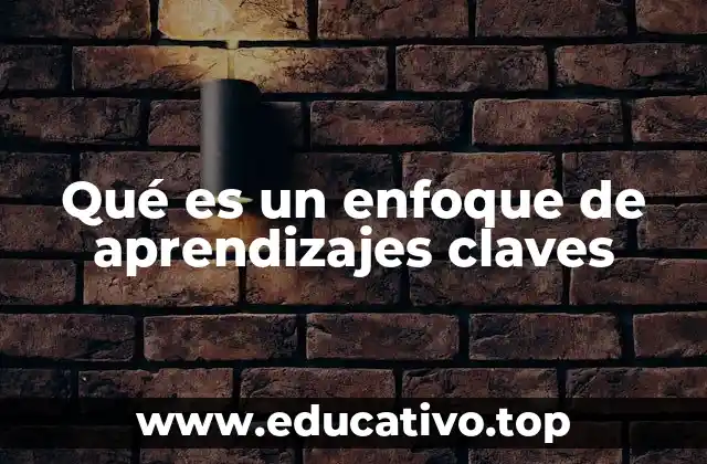 Qué es un enfoque de aprendizajes claves