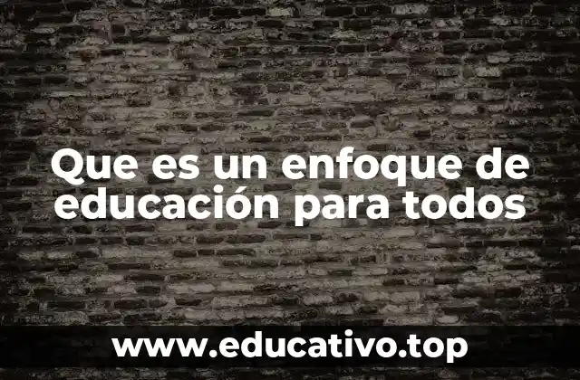 Que es un enfoque de educación para todos