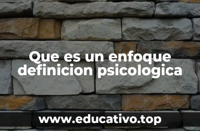 Que es un enfoque definicion psicologica