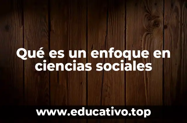 La importancia del enfoque en el estudio de los fenómenos sociales