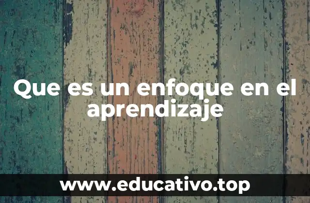 Cómo los enfoques en el aprendizaje transforman la educación