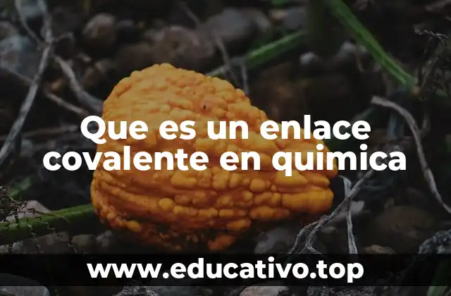Que es un enlace covalente en quimica