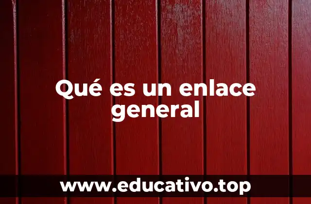 Qué es un enlace general