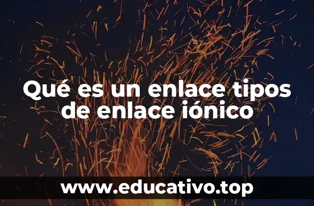 Qué es un enlace tipos de enlace iónico
