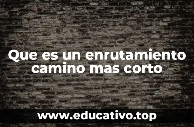 Que es un enrutamiento camino mas corto