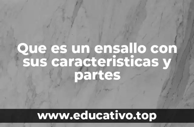 Que es un ensallo con sus caracteristicas y partes