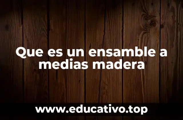 Que es un ensamble a medias madera