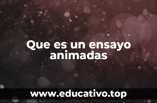 Que es un ensayo animadas