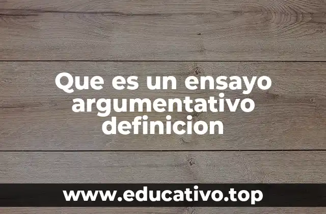 Que es un ensayo argumentativo definicion