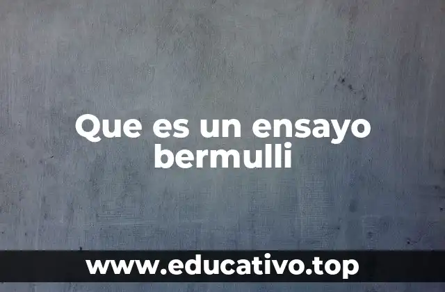 Que es un ensayo bermulli