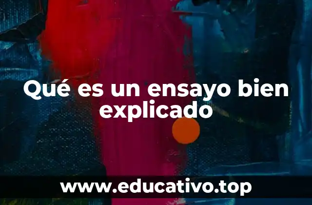 Qué es un ensayo bien explicado