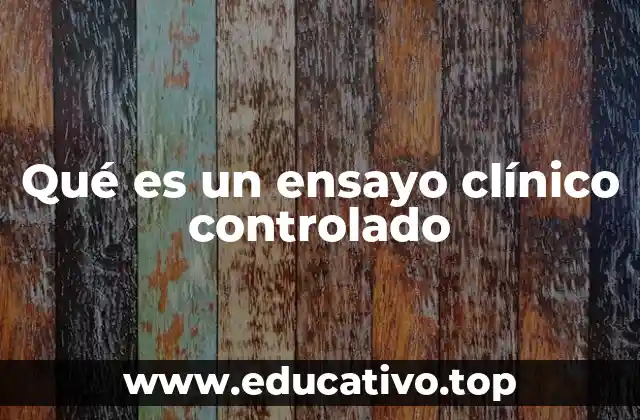 Qué es un ensayo clínico controlado