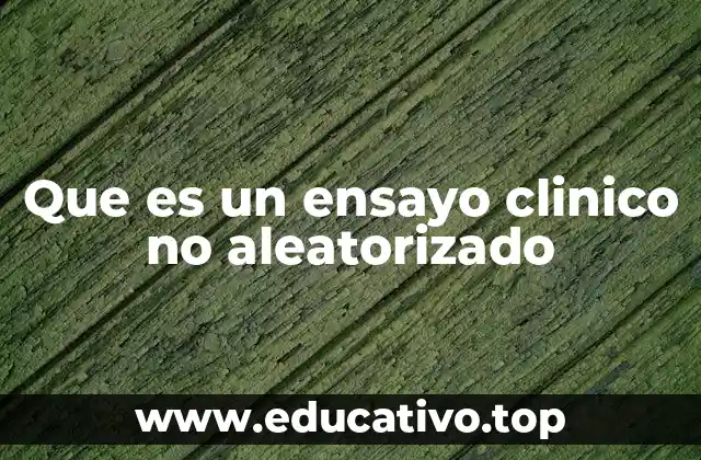 Que es un ensayo clinico no aleatorizado