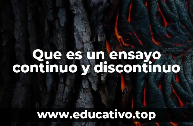 Que es un ensayo continuo y discontinuo