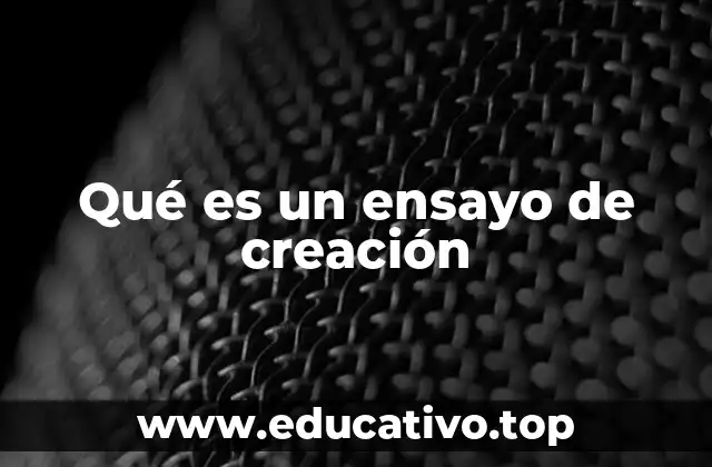 Qué es un ensayo de creación