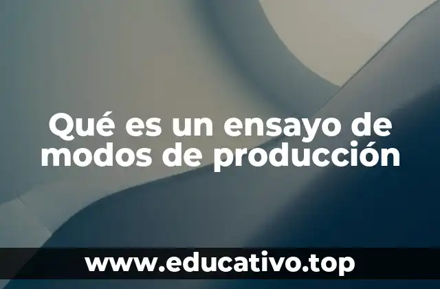 Qué es un ensayo de modos de producción