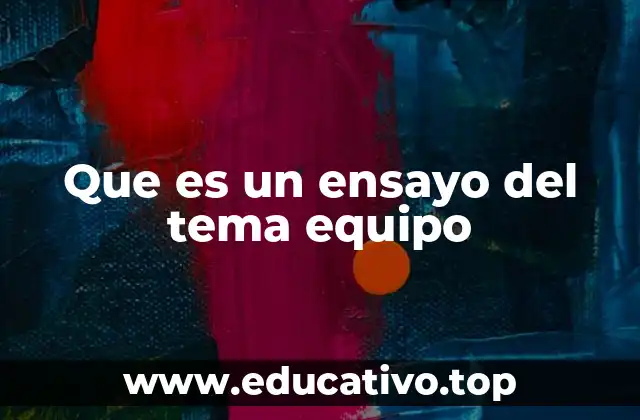 Que es un ensayo del tema equipo