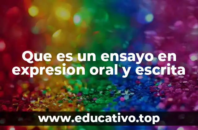 Que es un ensayo en expresion oral y escrita