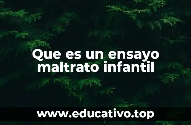 Que es un ensayo maltrato infantil