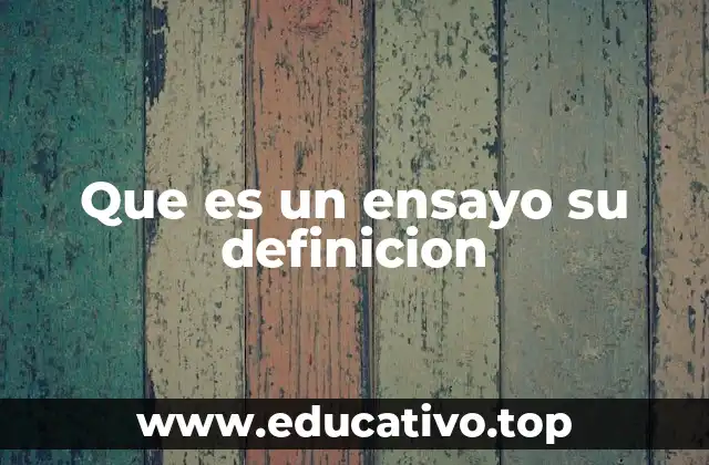 Que es un ensayo su definicion
