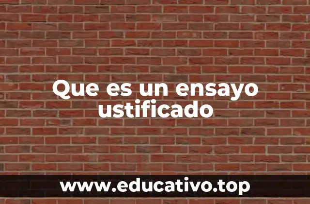 Que es un ensayo ustificado