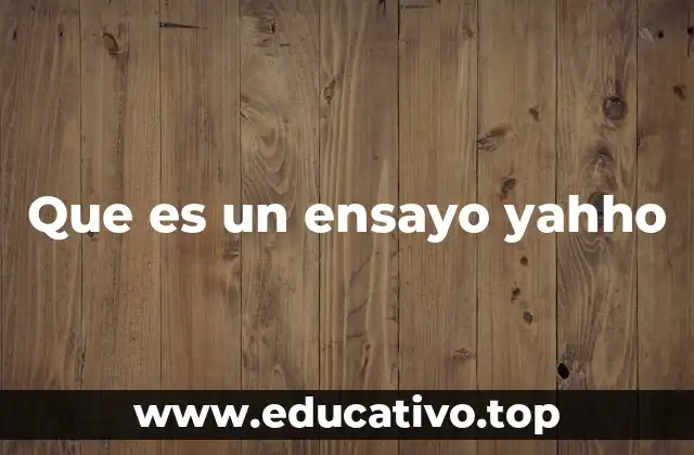 Que es un ensayo yahho