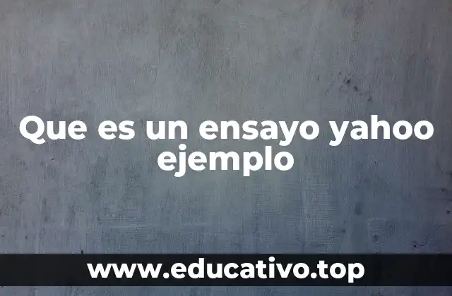 Que es un ensayo yahoo ejemplo