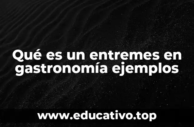 Qué es un entremes en gastronomía ejemplos
