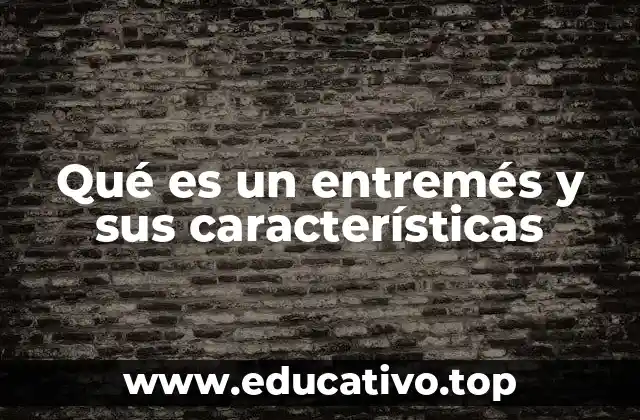 Qué es un entremés y sus características