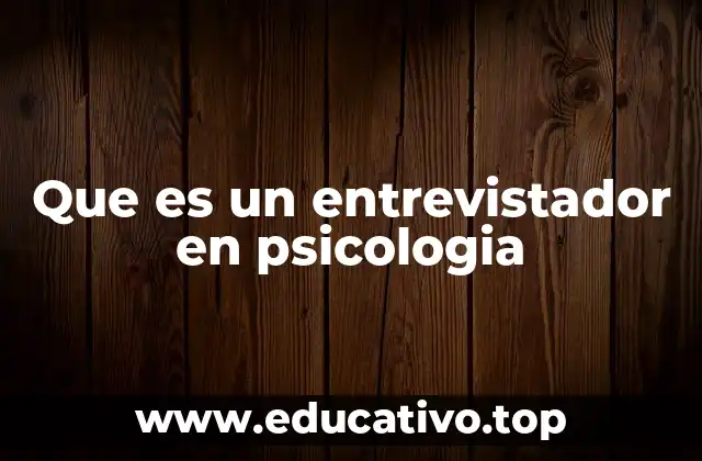 Que es un entrevistador en psicologia