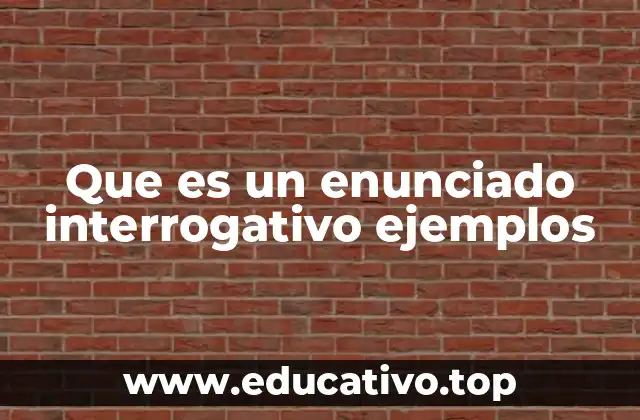 Que es un enunciado interrogativo ejemplos