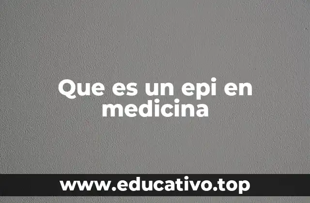 Que es un epi en medicina