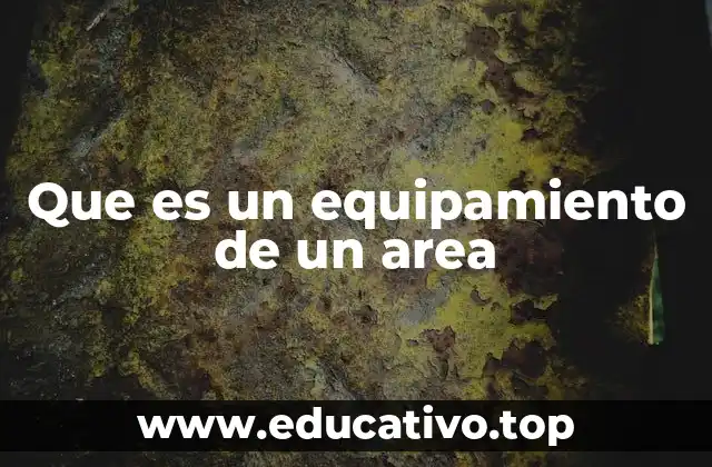 Que es un equipamiento de un area