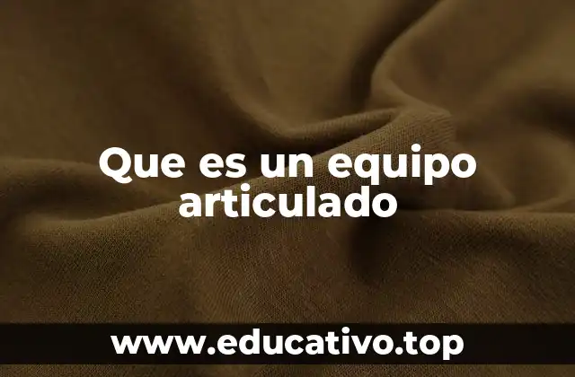 Que es un equipo articulado