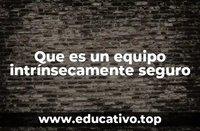 Que es un equipo intrínsecamente seguro