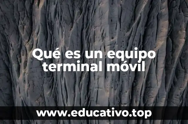 Qué es un equipo terminal móvil