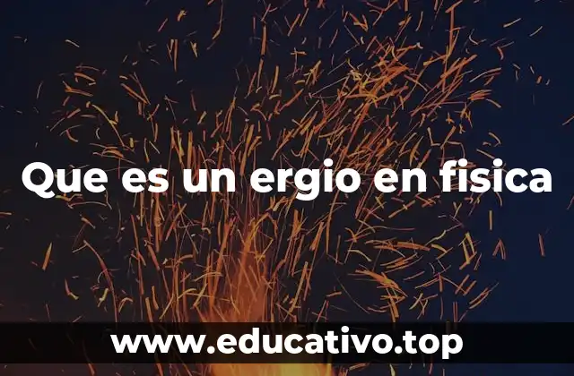 Que es un ergio en fisica