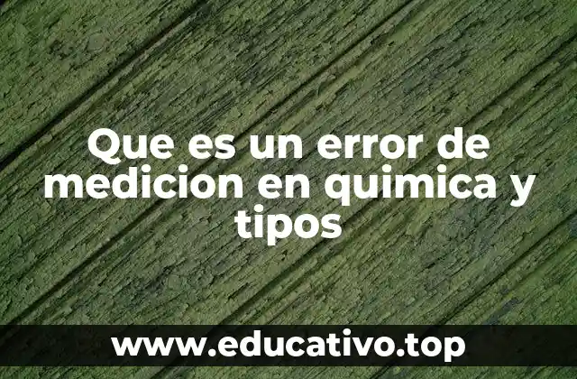Que es un error de medicion en quimica y tipos