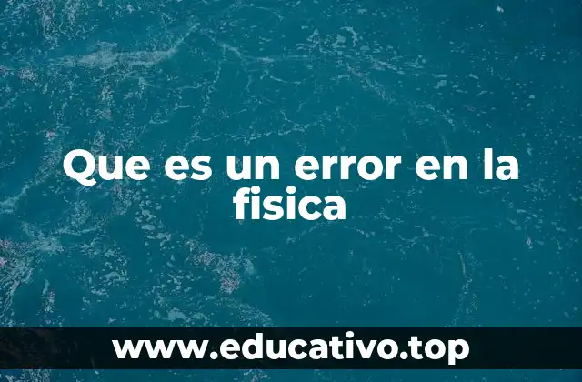 La importancia de entender el concepto de error en la física