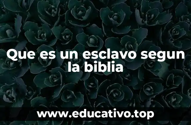 Que es un esclavo segun la biblia