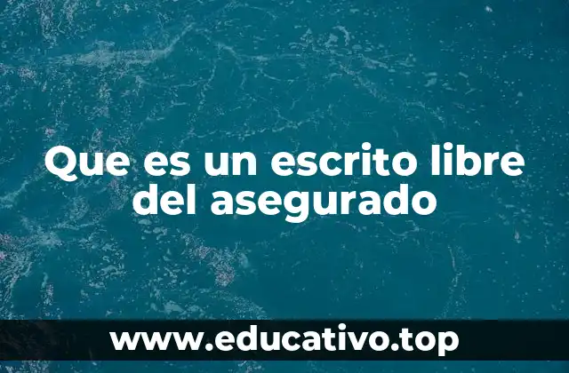 Que es un escrito libre del asegurado