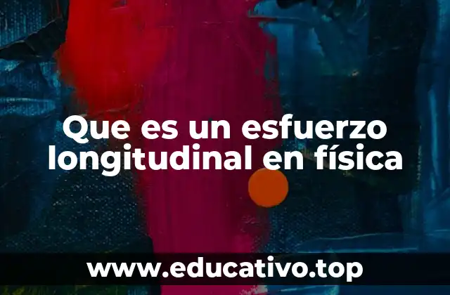 Aplicación del esfuerzo longitudinal en el análisis de materiales