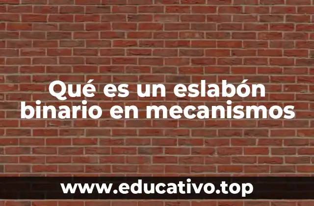 Qué es un eslabón binario en mecanismos